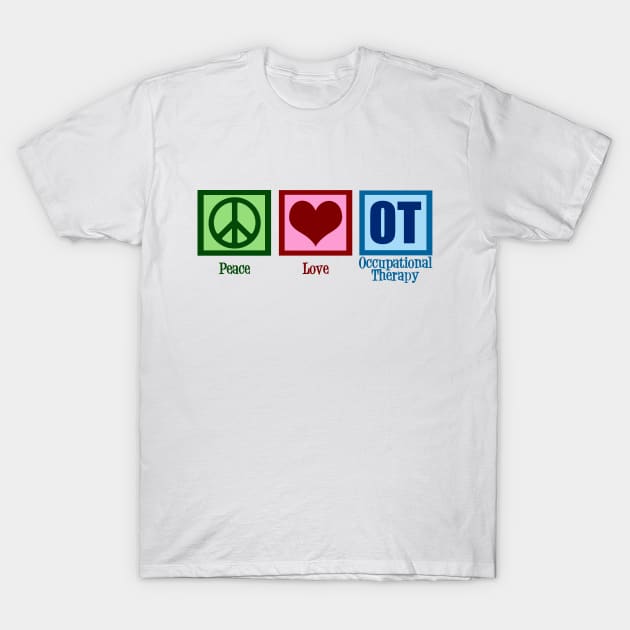 Peace Love Occupational Therapy T-Shirt by epiclovedesigns